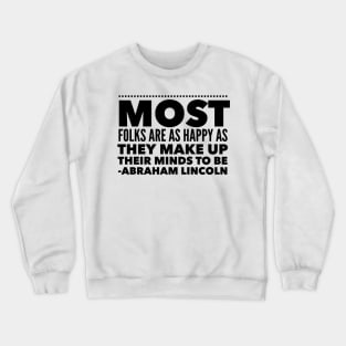 Most Folks Are As Happy As They Make Up Their Minds To Be Crewneck Sweatshirt